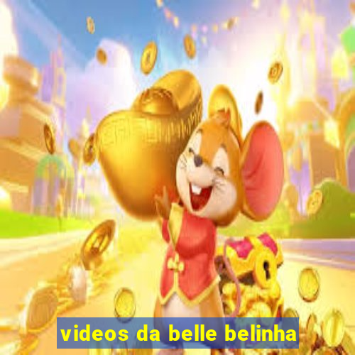 videos da belle belinha